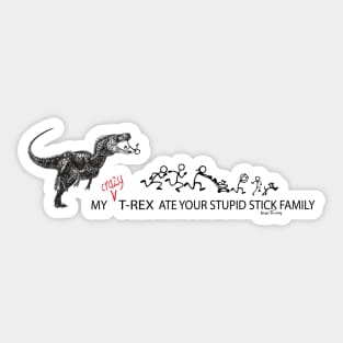 My Crazy T-Rex Ate Your Stupid Stick Family Sticker